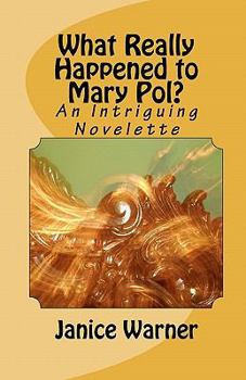 What Really Happened to Mary Pol?: An Intriguing Novelette