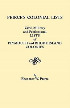 Paperback Peirce's Colonial Lists. Civil, Military and Professional Lists of Plymouth and Rhode Island Colonies. 1621-1700 Book