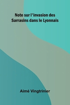 Paperback Note sur l'invasion des Sarrasins dans le Lyonnais [French] Book