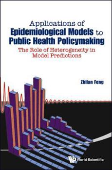 Hardcover Applications of Epidemiological Models to Public Health Policymaking: The Role of Heterogeneity in Model Predictions Book