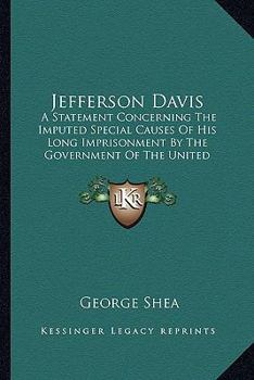 Paperback Jefferson Davis: A Statement Concerning The Imputed Special Causes Of His Long Imprisonment By The Government Of The United States And Book