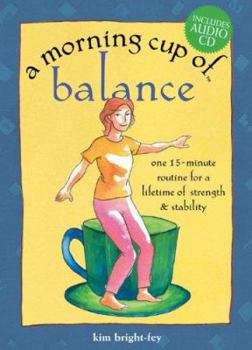Hardcover A Morning Cup of Balance: One 15-Minute Routine for a Lifetime of Strength & Stability [With CD] Book