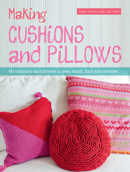Paperback Making Cushions & Pillows: 60 Cushions and Pillows to Sew, Stitch, Knit and Crochet Book
