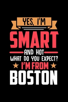 Yes, I'm Smart And Hot What Do You Except I'm From Boston: Graph Paper Notebook with 120 pages perfect as math book, sketchbook, workbookand gift for