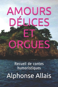 Paperback Amours D?lices Et Orgues: Recueil de contes humoristiques [French] Book