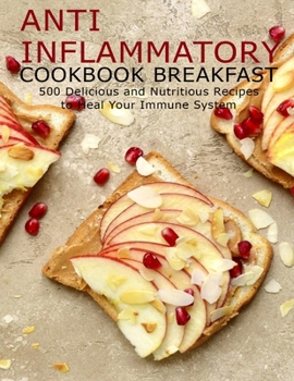 Paperback Anti Imflammatory Cookbook Breakfast: 500 Delicious and Nutritious Recipes to Heal Your Immune System Book