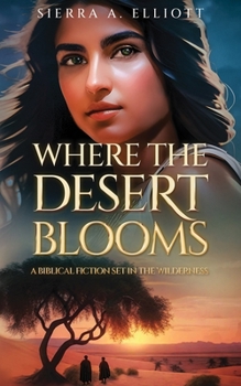 Where the Desert Blooms: A Biblical Fiction Set in the Wilderness - Book #2 of the When the Rivers Swell