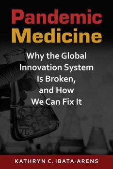 Paperback Pandemic Medicine: Why the Global Innovation System Is Broken, and How We Can Fix It Book