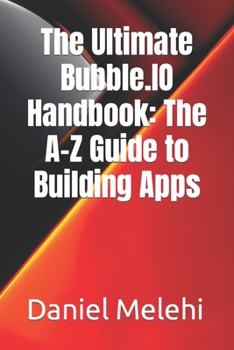 Paperback The Ultimate Bubble.IO Handbook: The A-Z Guide to Building Apps Book