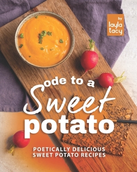 Paperback Ode to a Sweet Potato: Poetically Delicious Sweet Potato Recipes Book
