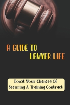 Paperback A Guide To Lawyer Life: Boost Your Chances Of Securing A Training Contract: Guide To Training Contract Applications Book