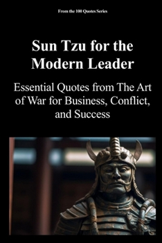 Sun Tzu for the Modern Leader: Essential Quotes from The Art of War for Business, Conflict, and Success