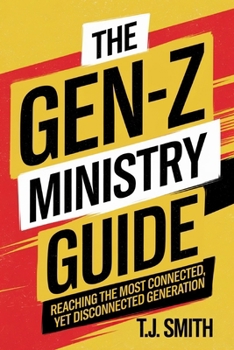 Paperback The Gen-Z Ministry Guide: Reaching The Most Connected, Yet Disconnected Generation Book