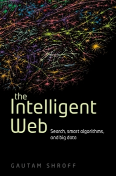 Hardcover The Intelligent Web: Search, Smart Algorithms, and Big Data Book
