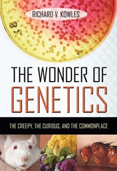Hardcover The Wonder of Genetics: The Creepy, the Curious, and the Commonplace Book