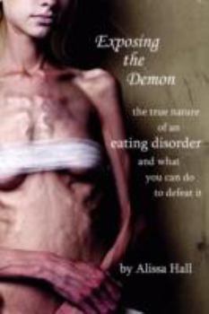 Paperback Exposing the Demon: the true nature of an eating disorder and what you can do to defeat it Book