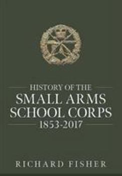 Hardcover History of the Small Arms School Corps 1853-2017 Book