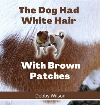 Hardcover The Dog Had White Hair With Brown Patches Book