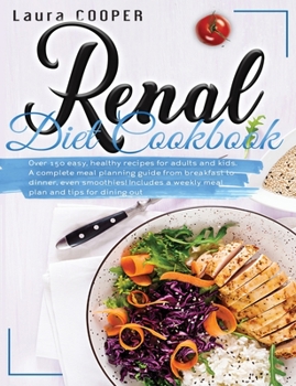 Paperback Renal Diet Cookbook: Over 150 easy, healthy recipes for adults and kids. A complete meal planning guide from breakfast to dinner, even smoo Book