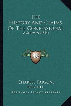Paperback The History And Claims Of The Confessional: A Sermon (1884) Book