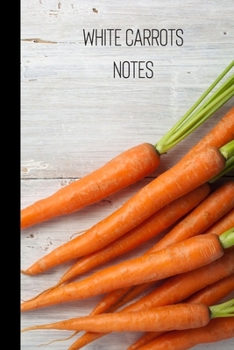 Paperback white carrots notes: small lined Carrot Notebook / Travel Journal to write in (6'' x 9'') 120 pages Book