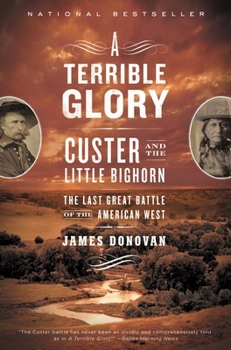 A Terrible Glory: Custer and the Little Bighorn