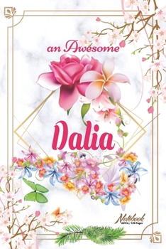 An Awesome Dalia Journal: Awesome (Diary, Notebook) Personalized Custom Name - Flowers (6 x 9 - Blank Lined 120 Pages A Wonderful Journal for an Awesome Life Personalized First Name Personal Writing W