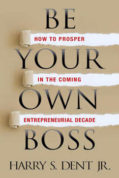 Paperback Be Your Own Boss: How to Prosper in the Coming Entrepreneurial Decade Book