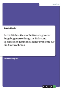 Paperback Betriebliches Gesundheitsmanagement. Fragebogenerstellung zur Erfassung spezifischer gesundheitlicher Probleme für ein Unternehmen [German] Book