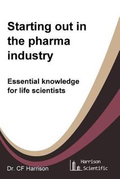 Paperback Starting out in the pharma industry: Essential knowledge for life scientists Book