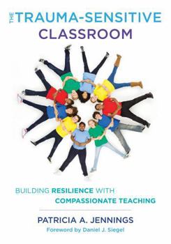 Paperback The Trauma-Sensitive Classroom: Building Resilience with Compassionate Teaching Book