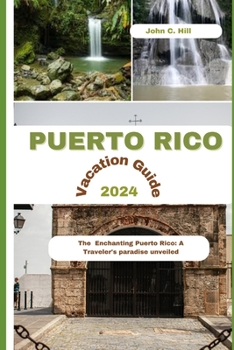 Paperback Puerto Rico Vacation Guide 2024: The Enchanting Puerto Rico: A Traveler's paradise unveiled Book