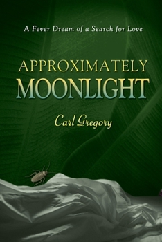 Paperback Approximately Moonlight: A Fever Dream of a Search for Love Book