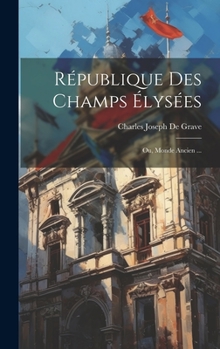 Hardcover République Des Champs Élysées: Ou, Monde Ancien ... [French] Book