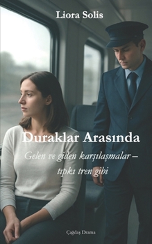 Duraklar Arasinda: Gelen ve giden karsilasmalar – tipki tren gibi (German Edition)