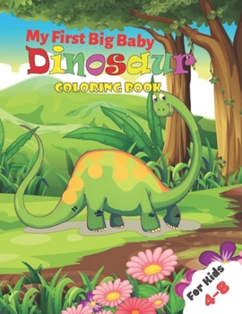 Paperback My First Big Baby Dinosaur Coloring Book For Kids 4-8: Great Christmas Gift for Boys & Girls, Ages 4-8 Book