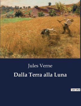 Paperback Dalla Terra alla Luna: Un viaggio straordinario verso il satellite terrestre [Italian] Book