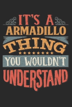 It's A Armadillo Thing You Wouldn't Understand: Gift For Armadillo Lover 6x9 Planner Journal