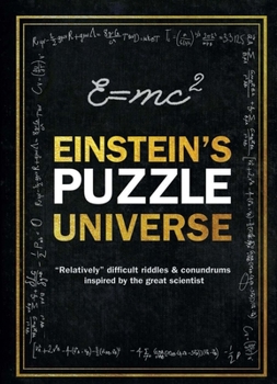 Hardcover Einstein's Puzzle Universe: Relatively Difficult Riddles & Conundrums Inspired by the Great Scientist Book