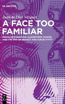 A Face Too Familiar: Facial Recognition, Algorithmic Power, and the End of Privacy and Subjectivity