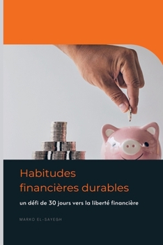 Paperback Habitudes financières durables: un défi de 30 jours vers la liberté financière [French] Book