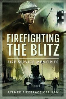 Paperback Firefighting the Blitz: Fire Service Memories Book
