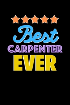 Best Carpenter Evers Notebook - Carpenter Funny Gift: Lined Notebook / Journal Gift, 120 Pages, 6x9, Soft Cover, Matte Finish