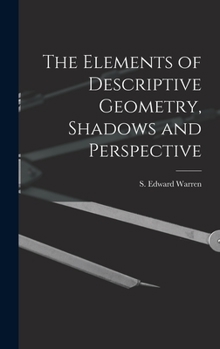 Hardcover The Elements of Descriptive Geometry, Shadows and Perspective Book