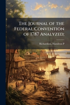 The Journal of the Federal Convention of 1787 Analyzed;