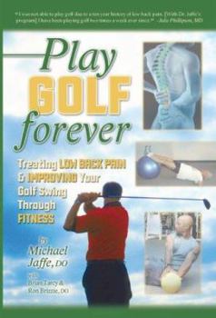 Paperback Play Golf Forever: Treating Low Back Pain and Improving Your Golf Swing Through Fitness Book