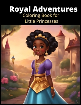 Royal Adventures Coloring Book for Little Princesses: With Positive Affirmations