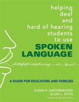 Paperback Helping Deaf and Hard of Hearing Students to Use Spoken Language: A Guide for Educators and Families Book