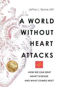 Hardcover A World Without Heart Attacks: How We Can Beat Heart Disease - And What Comes Next Book