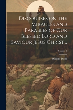 Paperback Discourses on the Miracles and Parables of our Blessed Lord and Saviour Jesus Christ ..; Volume 3 Book